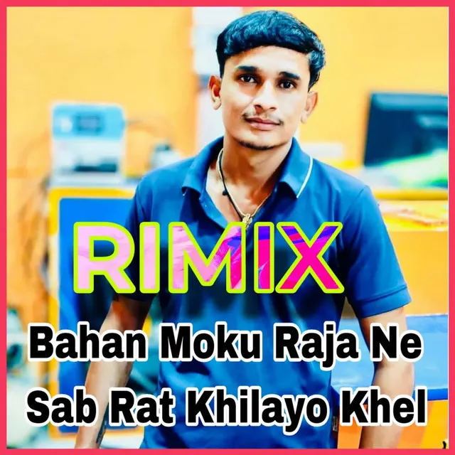 Bahan Moku Raja Ne Sab Rat Khilayo Khel Rimix