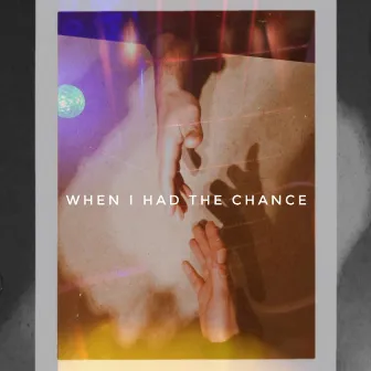 When I Had The Chance by L.J.P