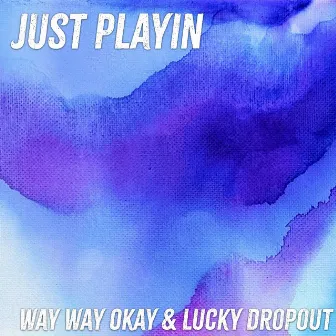 Just Playin' by Lucky Dropout