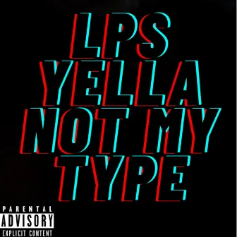 Not My Type by LPS Yella