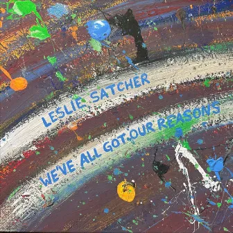 We've All Got Our Reasons by Leslie Satcher