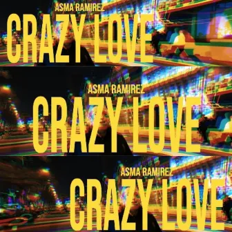 Crazy Love by Asma Ramirez