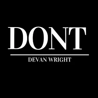 Don't by Devan Wright