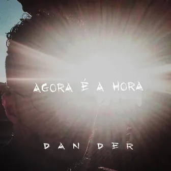 Agora É a Hora by Dan Der