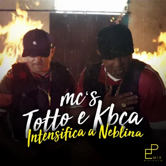 Intensifica a Neblina by Mc's Totto e Kbça