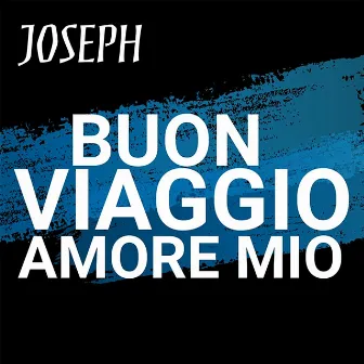 Buon viaggio amore mio by Joseph