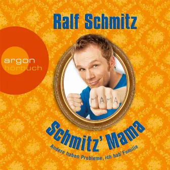 Schmitz' Mama - Andere haben Probleme, ich hab' Familie (Gekürzte Fassung) by Ralf Schmitz