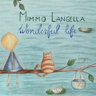 Wonderful Life by Mimmo Langella