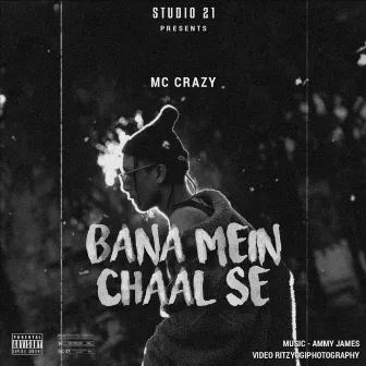 Bana Mein Chaal Se by MC Crazy