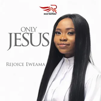 Only Jesus by Rejoice Eweama