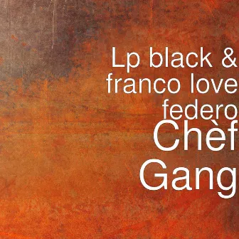 Chèf Gang by franco love federo