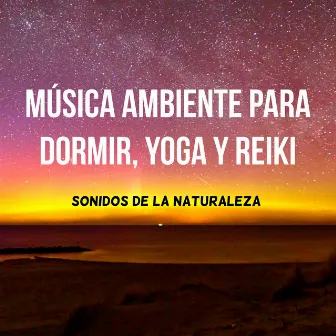 Música Ambiente para Dormir, Yoga y Reiki con Sonidos de la Naturaleza by Espiritualidad John