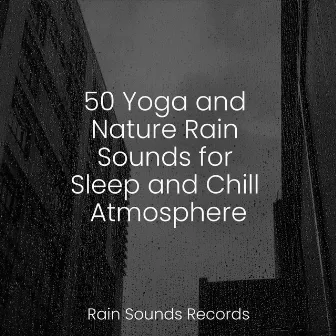 50 Yoga and Nature Rain Sounds for Sleep and Chill Atmosphere by Easy Sleep Music