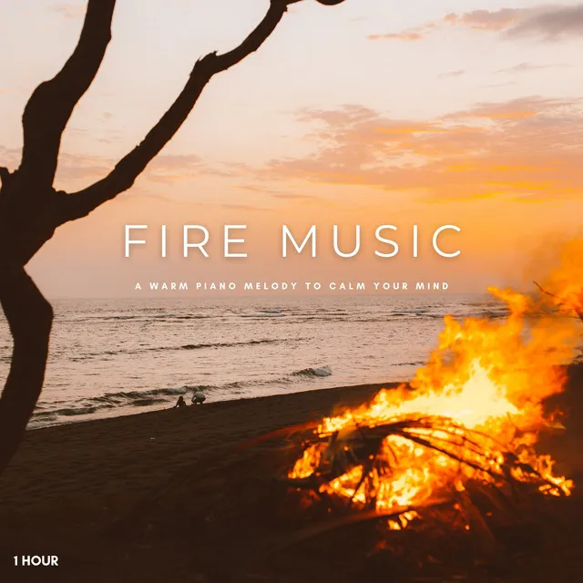 Fire Music: A Warm Piano Melody To Calm Your Mind - 1 Hour