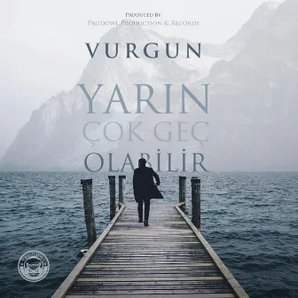 Yarın Çok Geç Olabilir by Vurgun