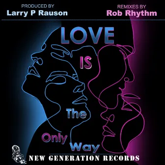 Love Is The Only Way (Rob Rhythm Remixes) by Rob Rhythm