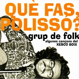 Què Fas, Polisso? by Grup De Folk