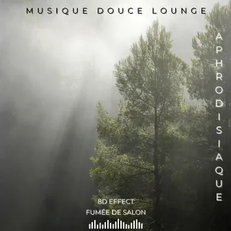 Aphrodisiaque (Musique Douce Lounge) by Fumée De Salon