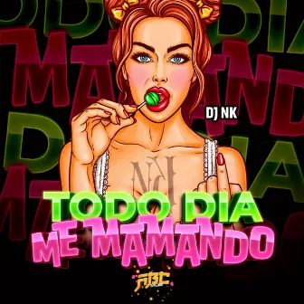 TODO DIA ME MAMANDO by DJ NK