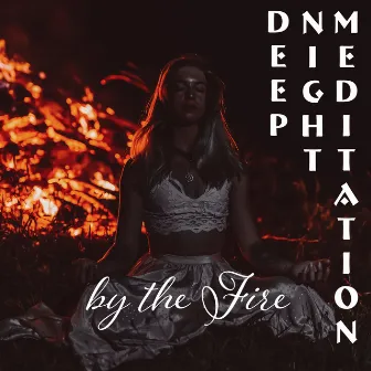 Deep Night Meditation by the Fire by Inner Peace Music Universe