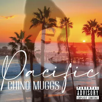 Pacific by Chino Muggs