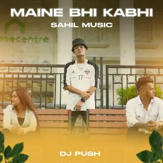 Maine Bhi Kabhi by Dj Push