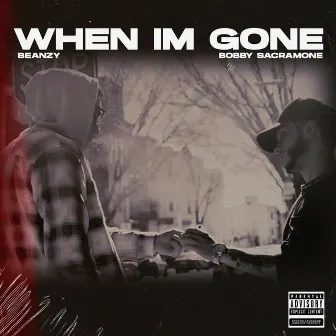 When I'm Gone by Beanzy