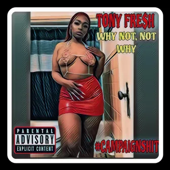 WHY NOT, NOT WHY by Tony Fre$h