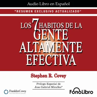 Los 7 Hábitos de la Gente Altamente Efectiva. RESUMEN EXCLUSIVO ACTUALIZADO (abreviado) by Stephen R. Covey