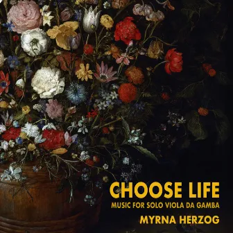 CHOOSE LIFE, music for solo viola da gamba by Myrna Herzog