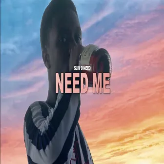 Need Me by Slim Dinero