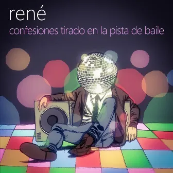 Confesiones Tirado En La Pista De Baile by René