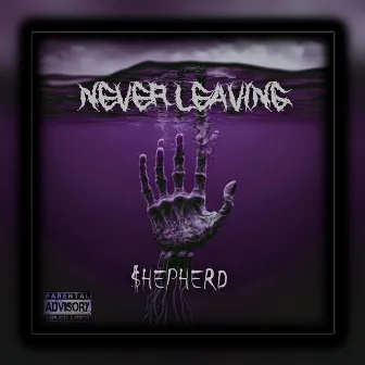 Never Leaving by $HEEPDAH$LEEPER