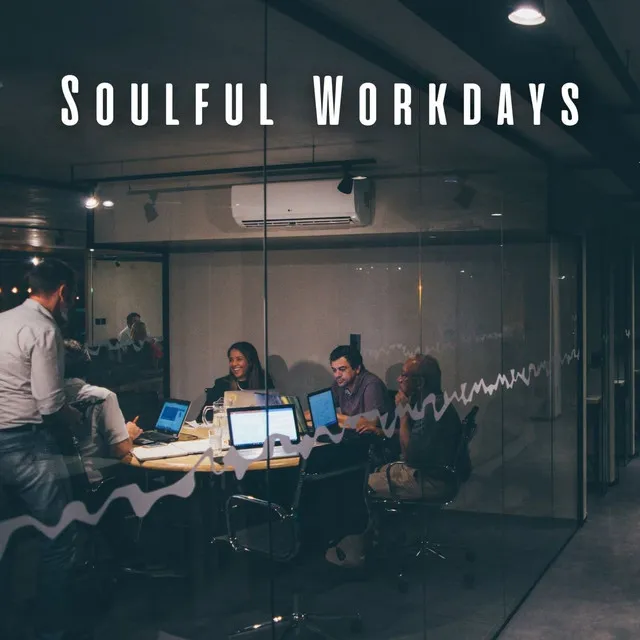 Soulful Workdays: Chill Music for Smooth Wok Flow