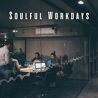 Soulful Workdays: Chill Music for Smooth Wok Flow by Ace Chase