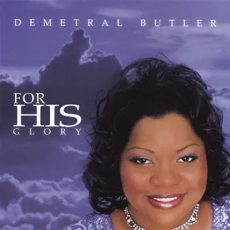 For His Glory by Demetral Butler