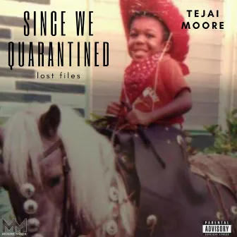 Since We Quarantined: Lost Files by Tejai Moore