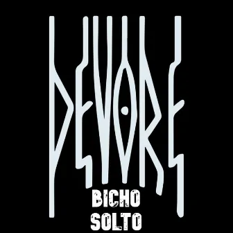 Bicho Solto by DEVORE