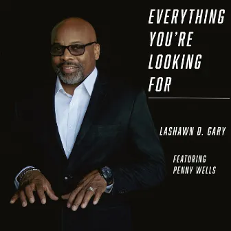 Everything You're Looking For by LaShawn D. Gary