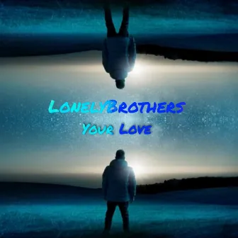 Your Love by LonelyBrothers