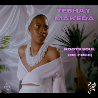 Roots Soul (Be Free) by Teshay Makeda