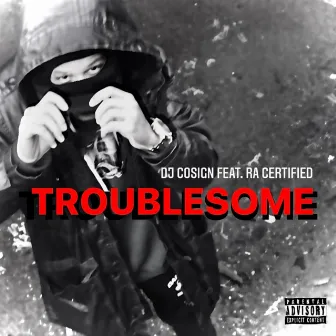 Troublesome by Ra Certified