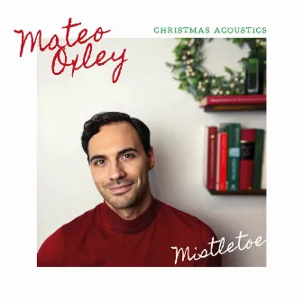 Mistletoe Christmas Acoustics by Mateo Oxley