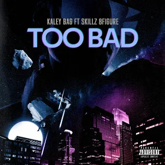 Too Bad by Kaley Bag