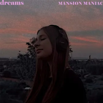 Dreams by MANSION MANIAC