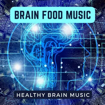 Brain Food Music - Healthy Brain Music by Brain Food