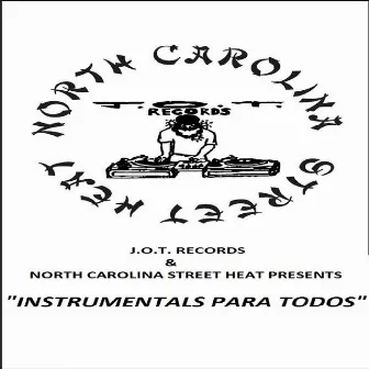 J.O.T. Records & North Carolina Street Heat Presents: Instrumentals Para Todos by J.O.T.