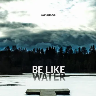 Be Like Water by Paperboys