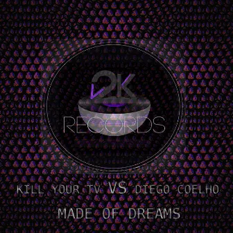 Made of Dreams (Kill Your TV vs. Diego Coelho) by Diego Coelho