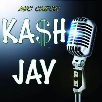 Mic Check by Kash Jay